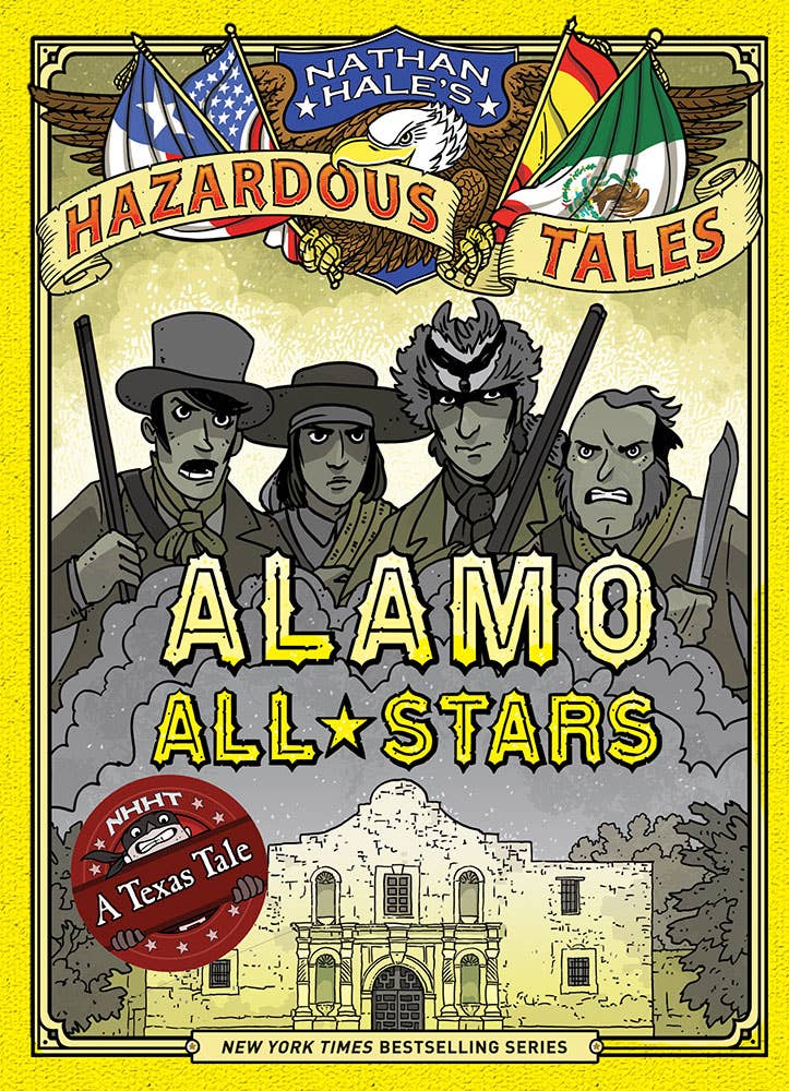 Alamo All-Stars (Nathan Hale's Hazardous Tales #6): A Texas