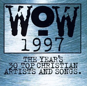 Wow 1997: The Year's 30 Top Christian Artists & Songs