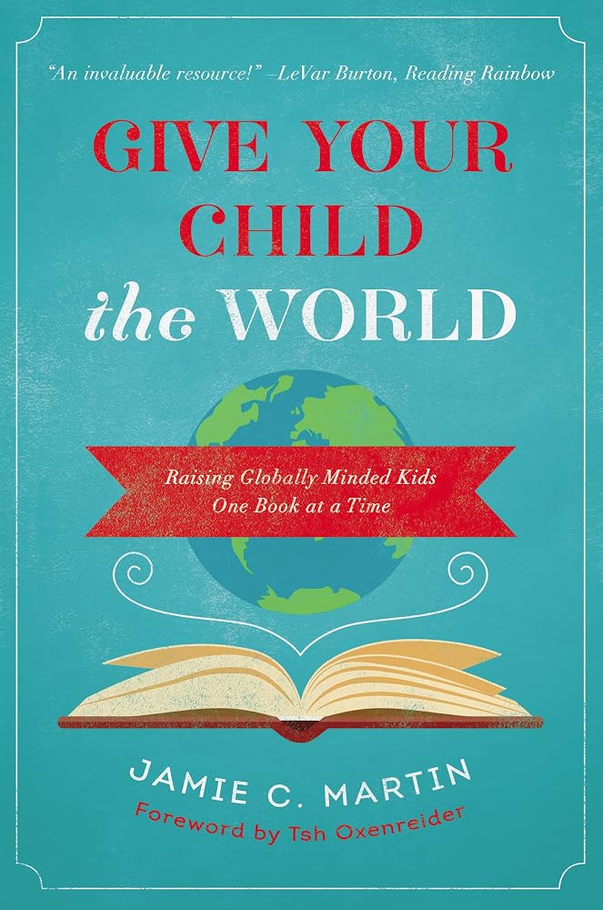 Give Your Child the World: Raising Globally Minded Kids One Book at a Time cover image