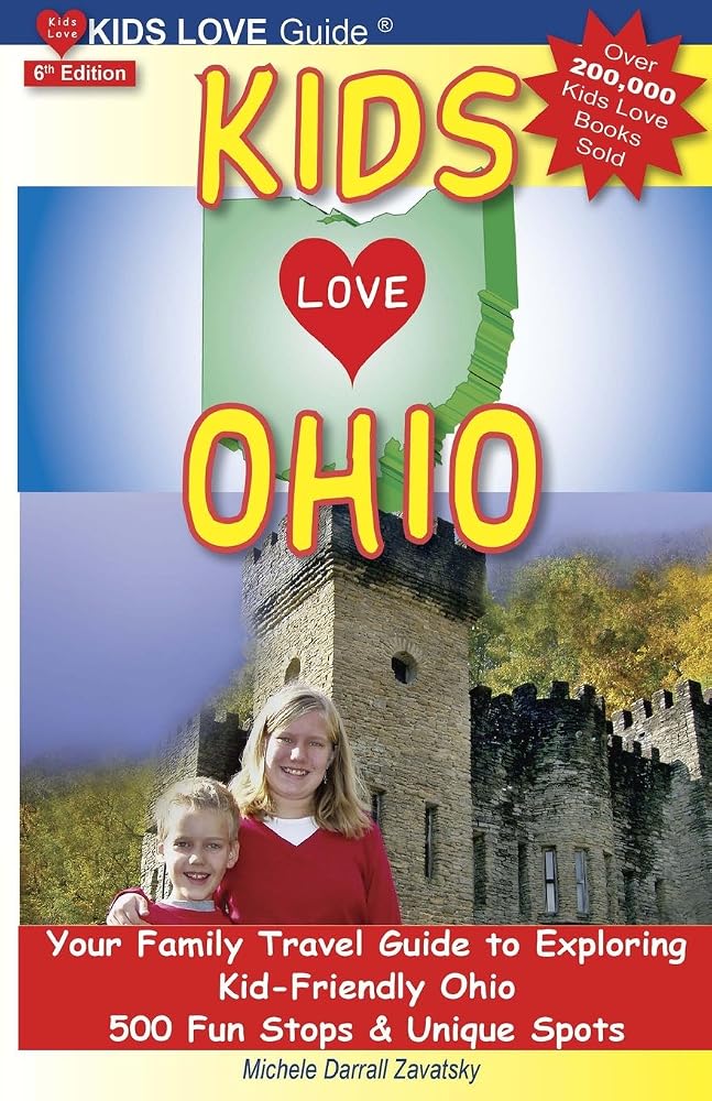 KIDS LOVE OHIO, 6th Edition: Your Family Travel Guide to Exploring Kid-Friendly Ohio. 500 Fun Stops & Unique Spots (Kids Love Travel Guides) cover image