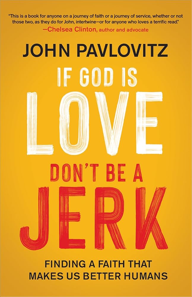 If God Is Love, Don't Be a Jerk: Finding a Faith That Makes Us Better Humans cover image