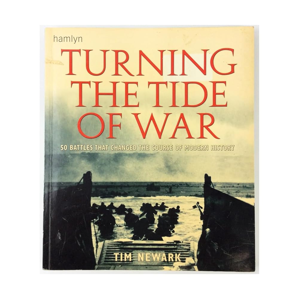 Turning the Tide of War 50 Battles That Changed the Course of Modern History by Tim Newark (2006-05-03) cover image