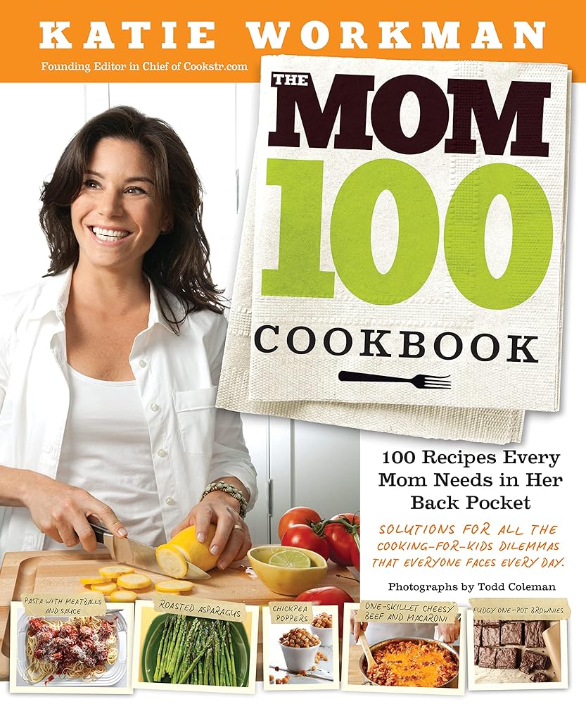 The Mom 100 Cookbook: 100 Recipes Every Mom Needs in Her Back Pocket cover image