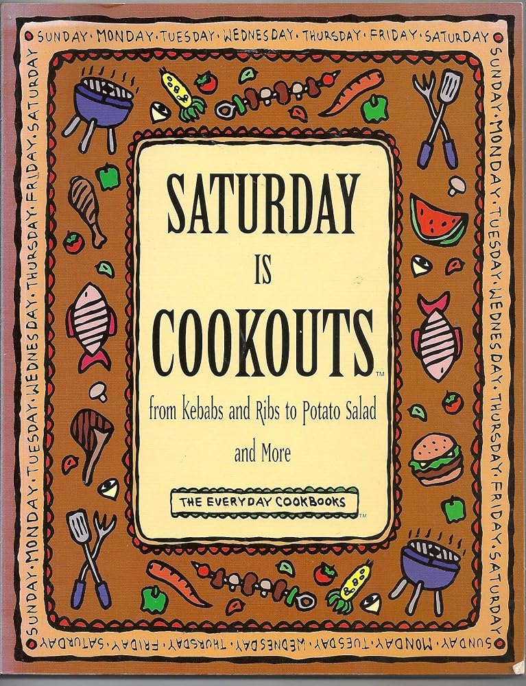 Saturday Is Cookouts: From Kebabs and Ribs to Potato Salad and More (The Everyday Cookbooks) cover image