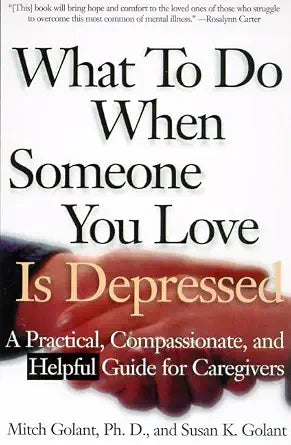 What To Do When Someone You Love Is Depressed : A Practical, Compassionate, and Helpful Guide cover image