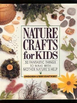 Nature Crafts for Kids: 50 Fantastic Things to Make With Mother Nature's Help cover image