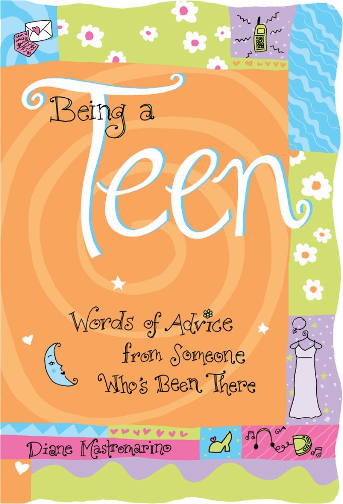 Being a Teen: Words of Advice from Someone Who's Been There cover image