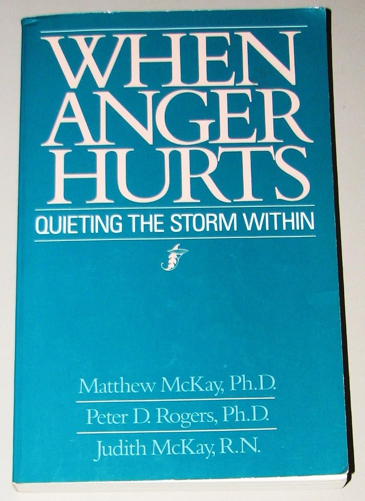 When Anger Hurts : Quieting the Storm Within cover image