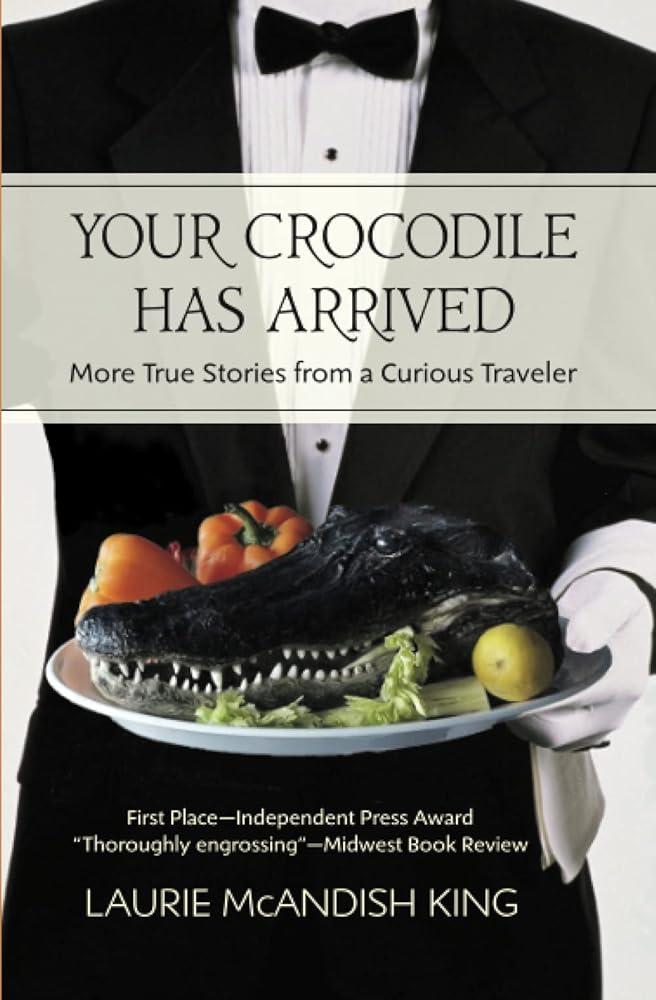 Your Crocodile has Arrived: More true stories from a curious traveler cover image