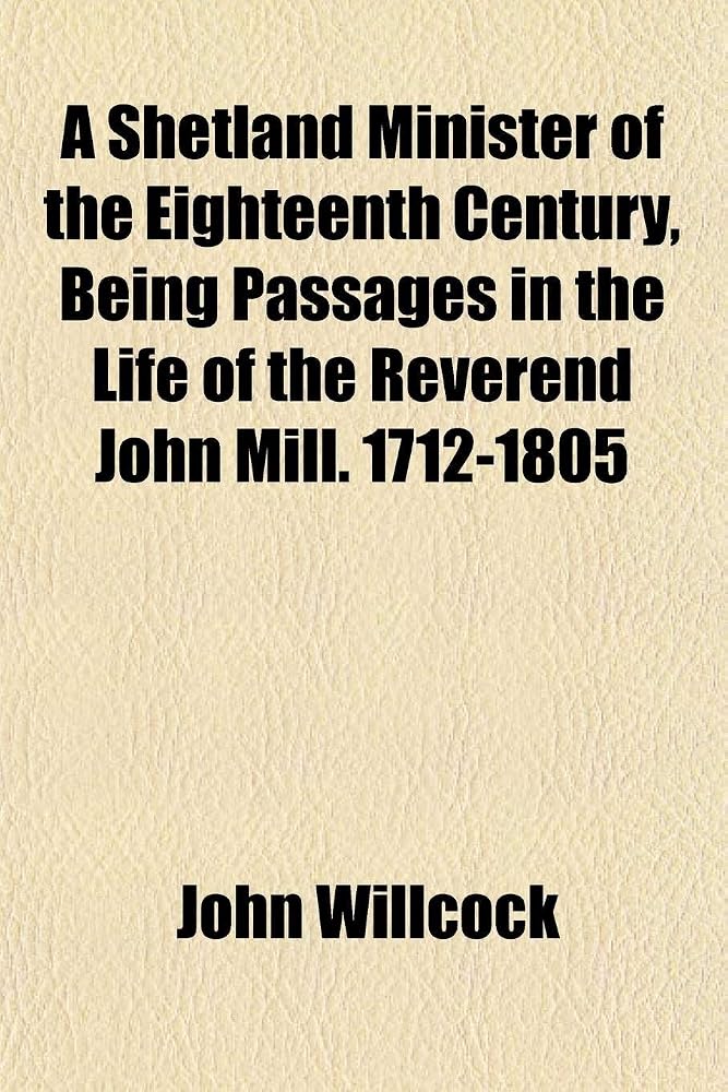 A Shetland Minister of the Eighteenth Century, Being Passages in the Life of the Reverend John Mill. 1712-1805 cover image