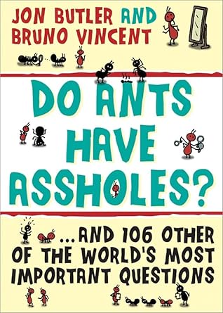 Do Ants Have Assholes?: And 106 of the World's Other Most Important Questions cover image