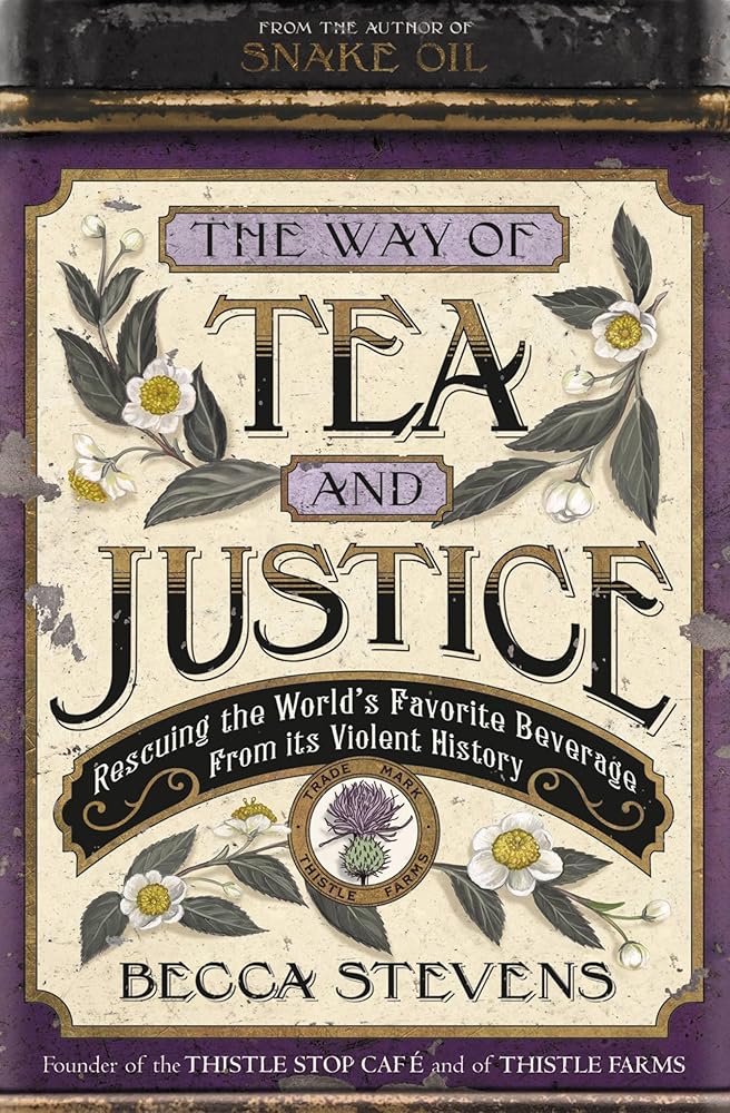 The Way of Tea and Justice: Rescuing the World's Favorite Beverage from Its Violent History cover image