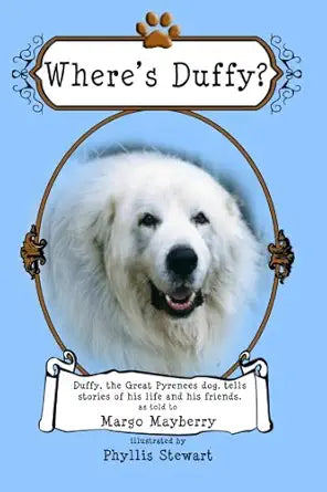 Where's Duffy? A Great Pyrenees Dog Tells Stories of His Life and His Friends cover image