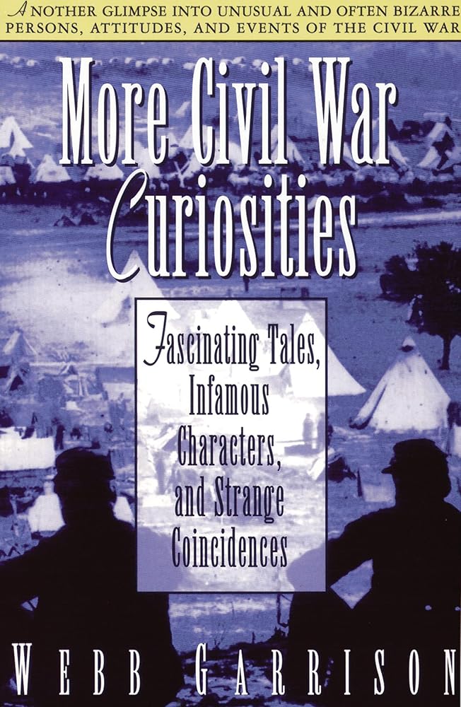More Civil War Curiosities: Fascinating Tales, Infamous Characters, and Strange Coincidences cover image