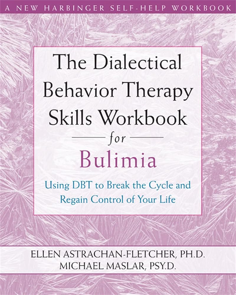The Dialectical Behavior Therapy Skills Workbook for Bulimia: Using DBT to Break the Cycle and Regain Control of Your Life cover image