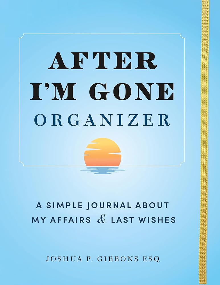 After I'm Gone Organizer: A Simple Planner & Affairs Journal of Important Information About My Belongings and Last Wishes cover image