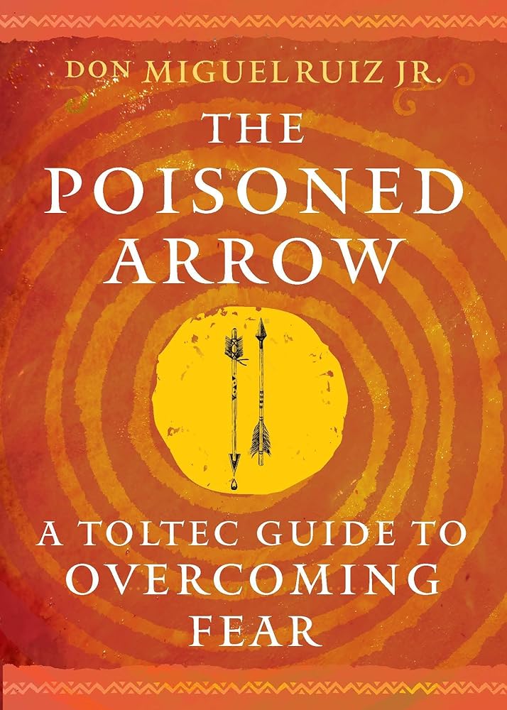 The Poisoned Arrow: A Toltec Guide to Overcoming Fear cover image