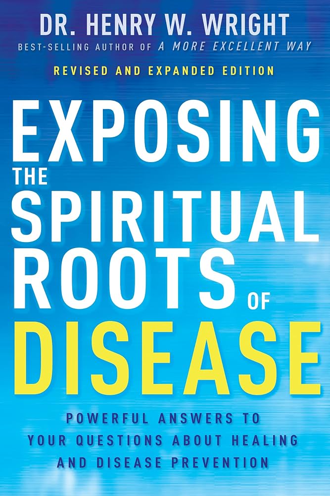 Exposing the Spiritual Roots of Disease: Powerful Answers to Your Questions About Healing and Disease Prevention cover image