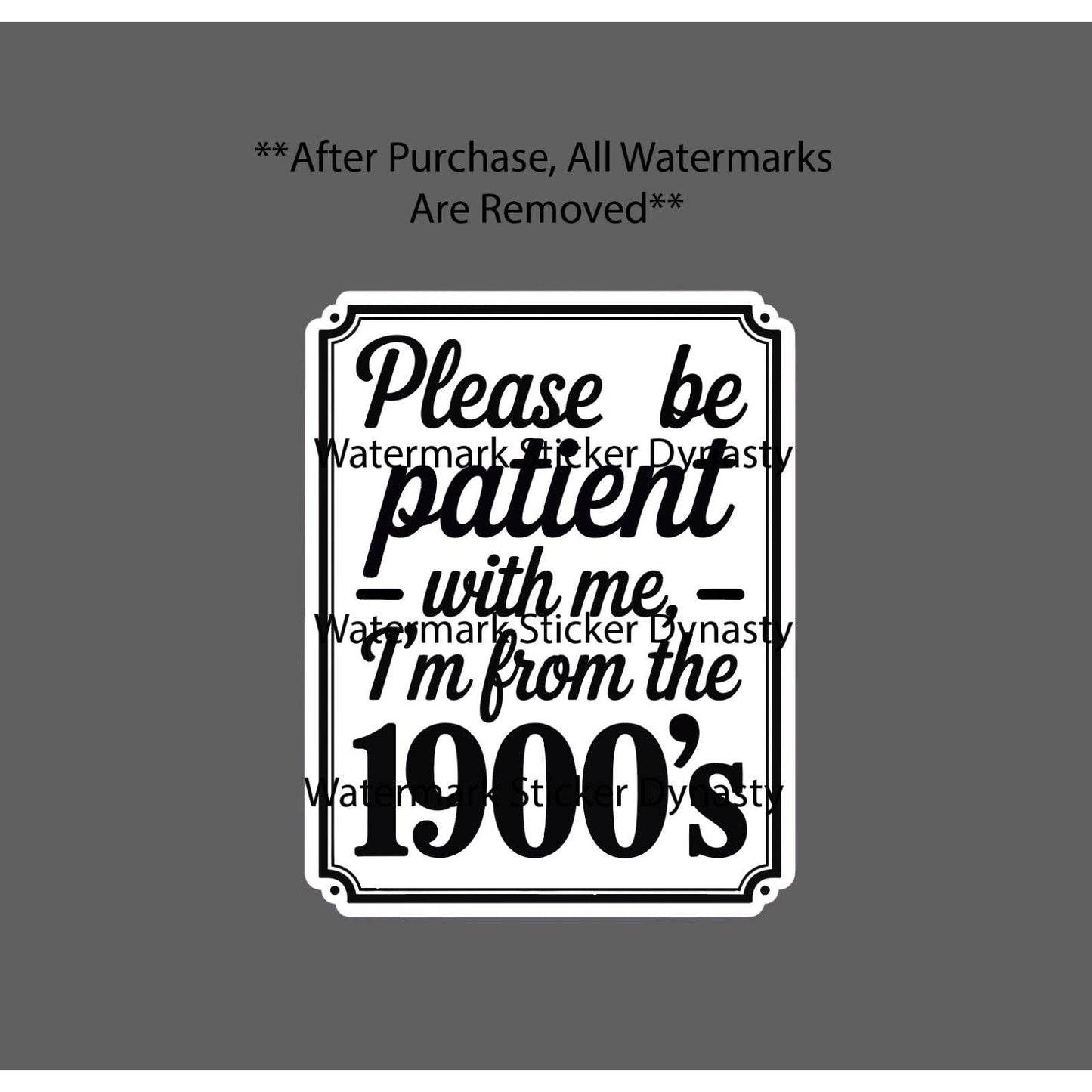 From the 1900's Sticker Waterproof Decal Quote Funny Patience Gift NEW
