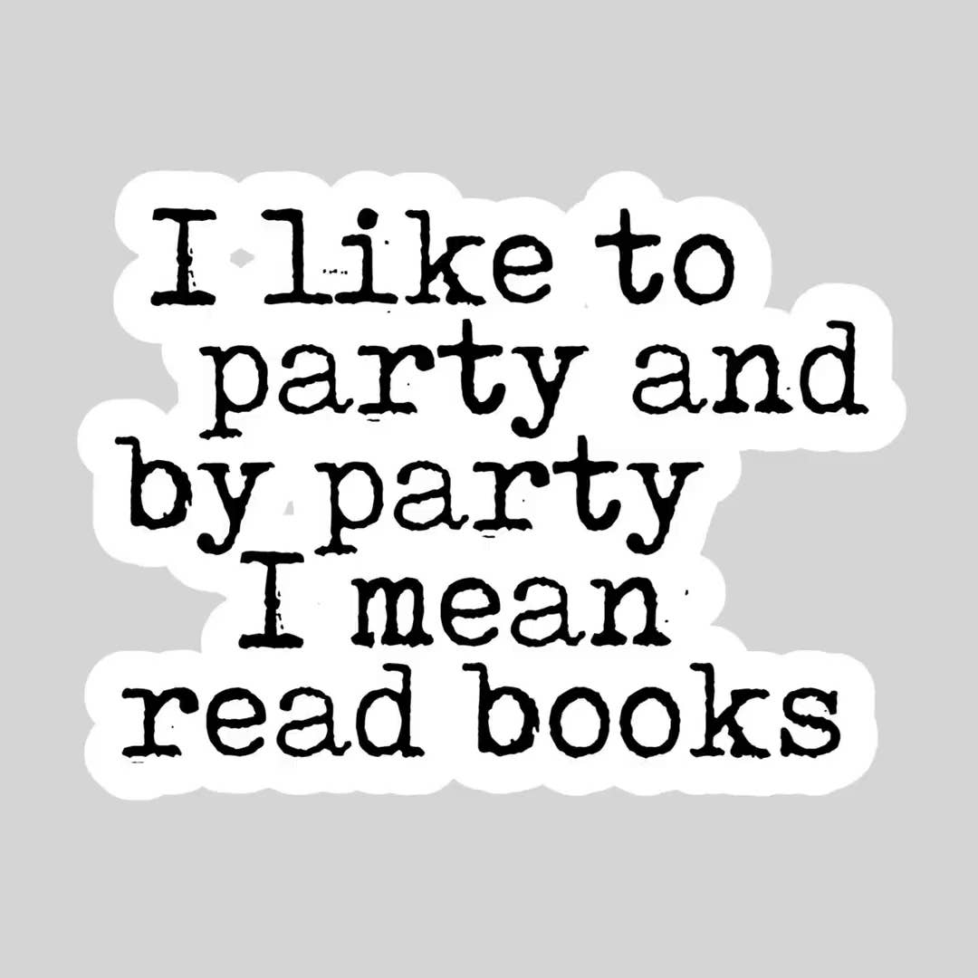I Like to Party I Mean Read Books Sticker, Book Lover