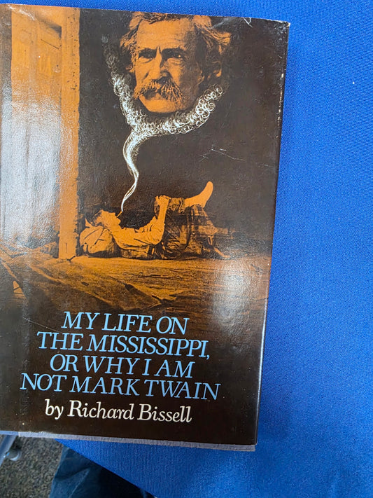 MY LIFE ON THE MISSISSIPPI OR WHY I AM NOT MARK TWAIN BY RICHARD BISSELL- USED GOOD, COL