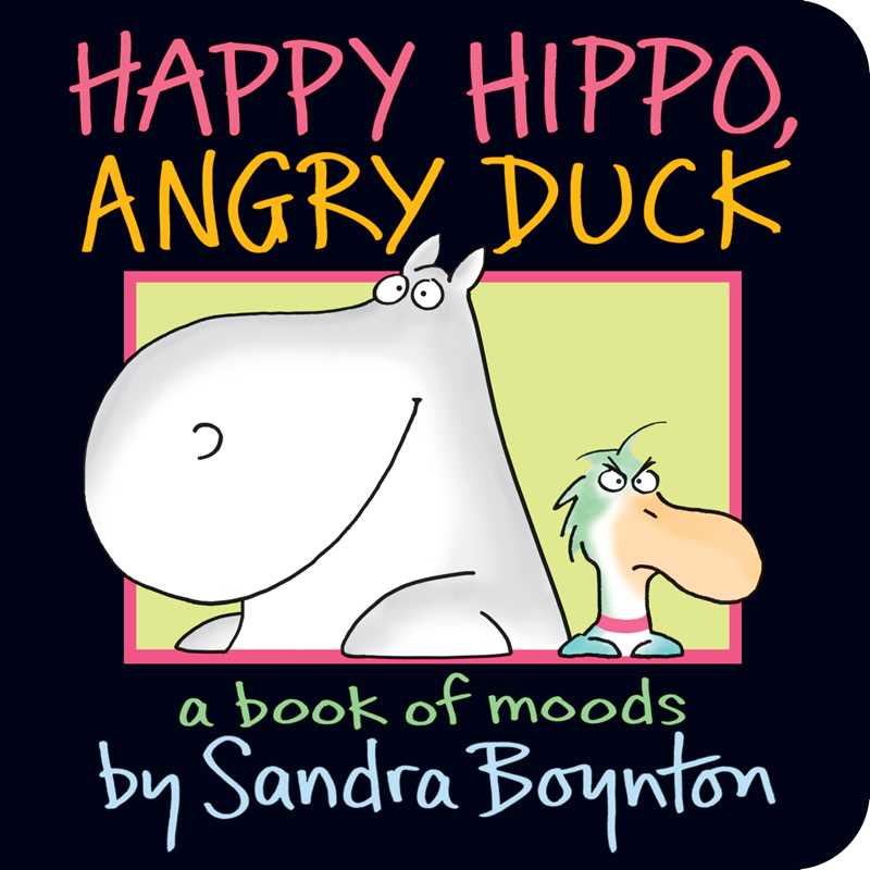 Happy Hippo, Angry Duck by Sandra Boynton: Board Books; 16 pages / English