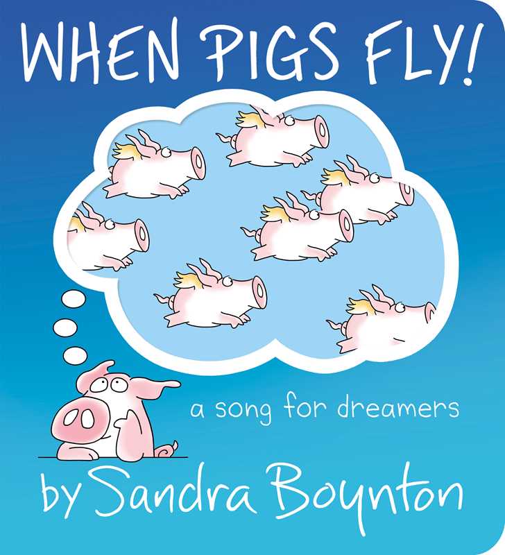 When Pigs Fly! by Sandra Boynton: Board Books; 24 pages / English