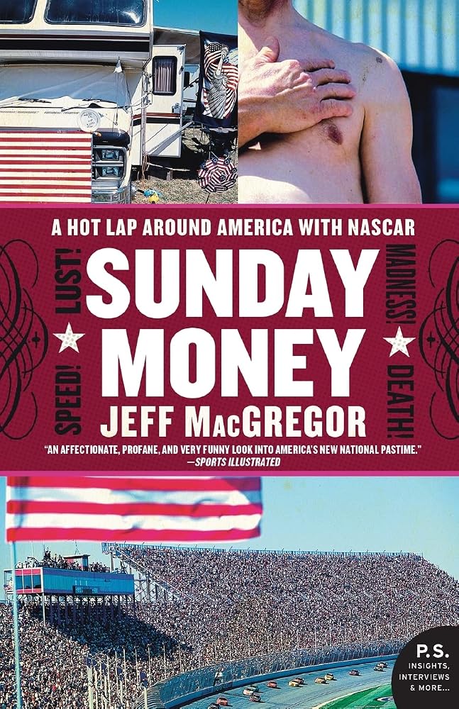 Sunday Money: Speed! Lust! Madness! Death! A Hot Lap Around America with Nascar – A Smart, Funny Behind-the-Scenes Chronicle of Culture (P.S.) cover image