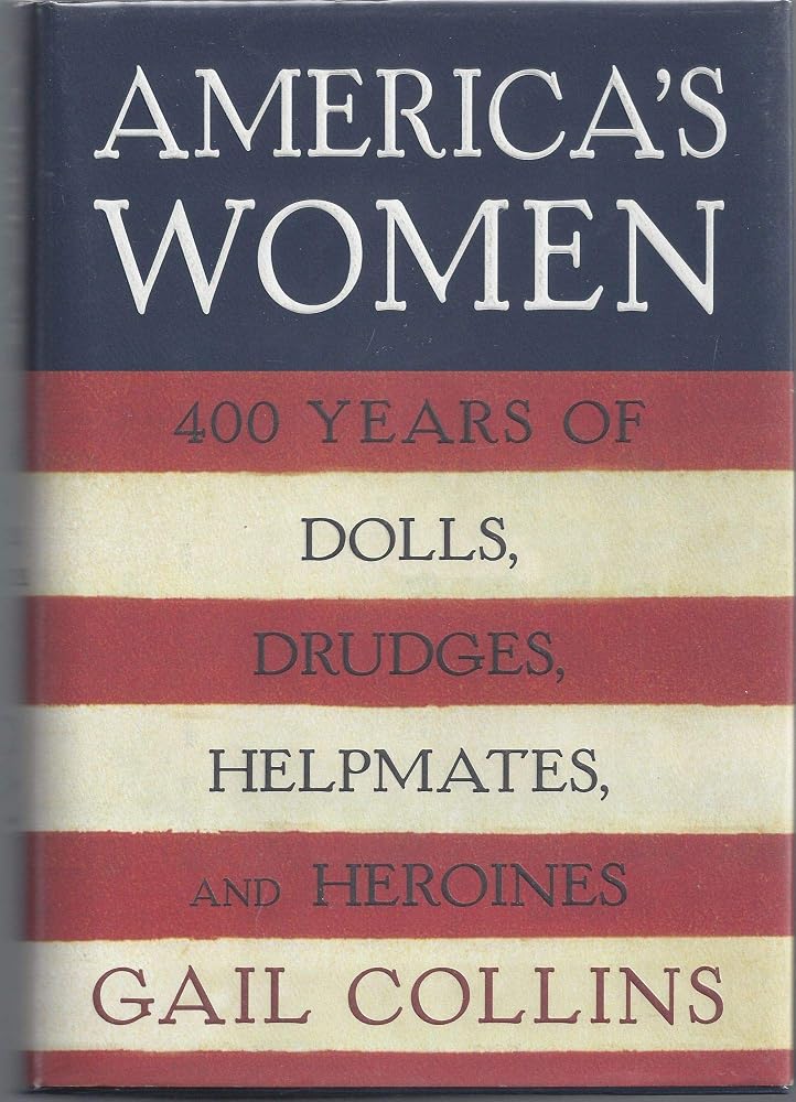 America's Women: Four Hundred Years of Dolls, Drudges, Helpmates, and Heroines cover image