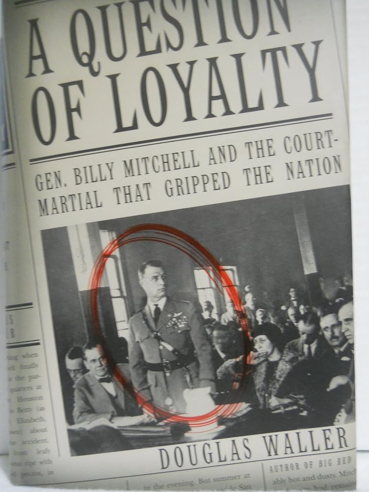 A Question of Loyalty: Gen. Billy Mitchell and the Court-Martial That Gripped the Nation cover image