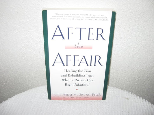 After the Affair: Healing the Pain and Rebuilding Trust When a Partner Has Been Unfaithful cover image