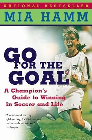 Go For the Goal: A Champion's Guide To Winning In Soccer And Life cover image