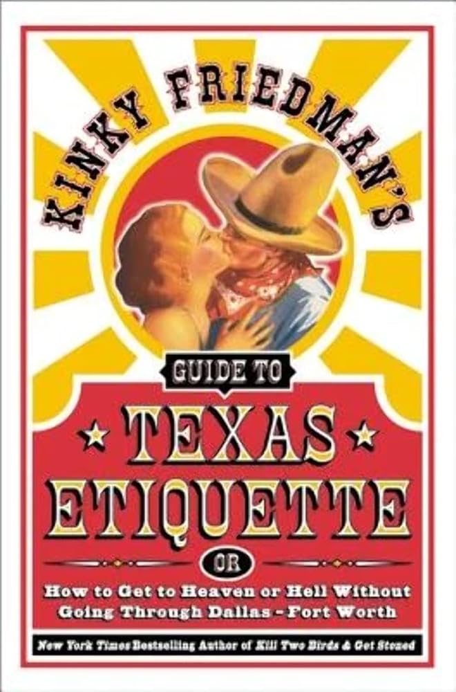 Kinky Friedman's Guide to Texas Etiquette: Or How to Get to Heaven or Hell Without Going Through Dallas-Fort Worth – Hilarious Insider Secrets for Passing as a Texan cover image