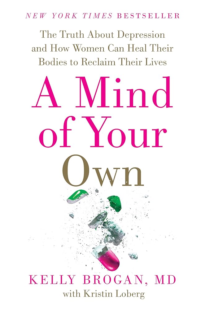 A Mind of Your Own: The Truth About Depression and How Women Can Heal Their Bodies to Reclaim Their Lives cover image