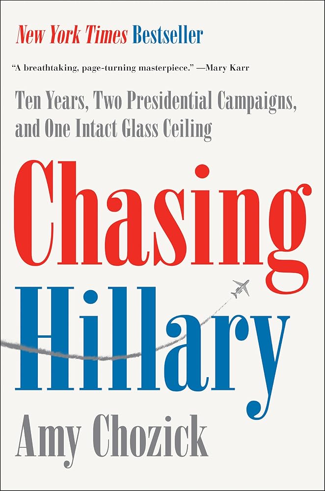 Chasing Hillary: Ten Years, Two Presidential Campaigns, and One Intact Glass Ceiling cover image