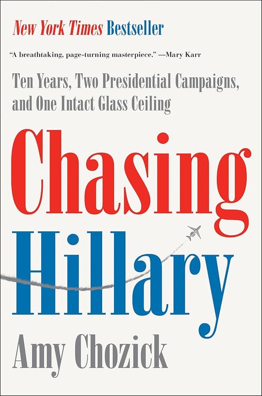 Chasing Hillary: Ten Years, Two Presidential Campaigns, and One Intact Glass Ceiling cover image