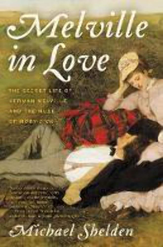 Melville in Love: The Secret Life of Herman Melville and the Muse of Moby-Dick – A Pulitzer Finalist's Biography: How a Passionate Affair with Sarah Morewood Inspired Genius cover image