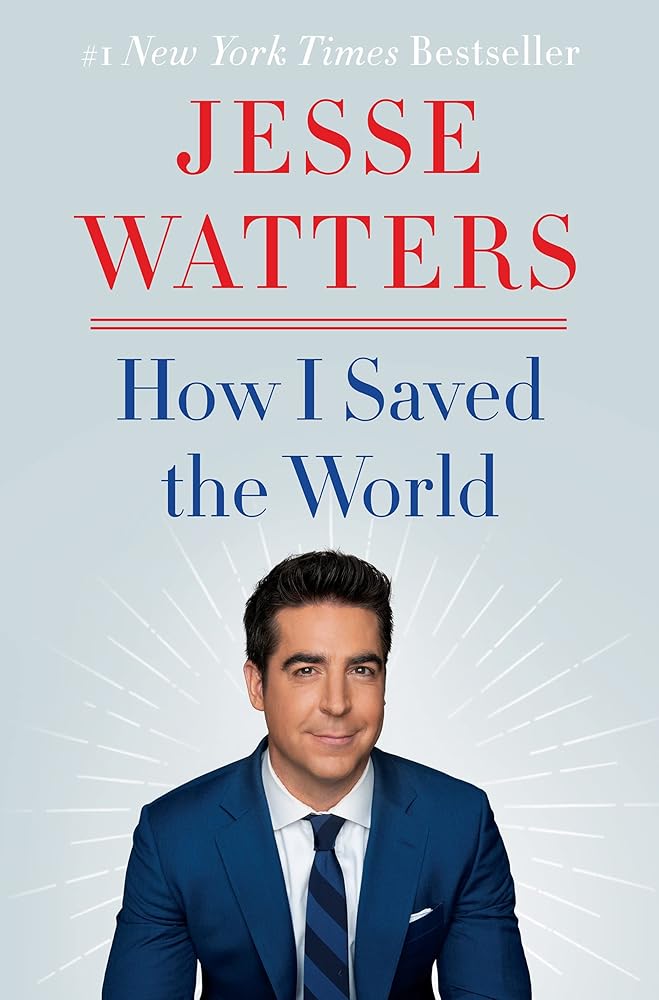 How I Saved the World: A #1 NYT Bestselling Trump Era Political Manifesto by Fox News Host Jesse Watters cover image