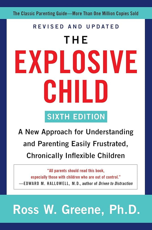 The Explosive Child [Sixth Edition]: A New Approach for Understanding and Parenting Easily Frustrated, Chronically Inflexible Children cover image