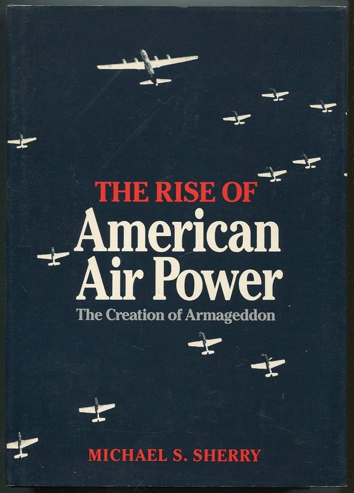The Rise of American Air Power – The Creation of Armageddon cover image