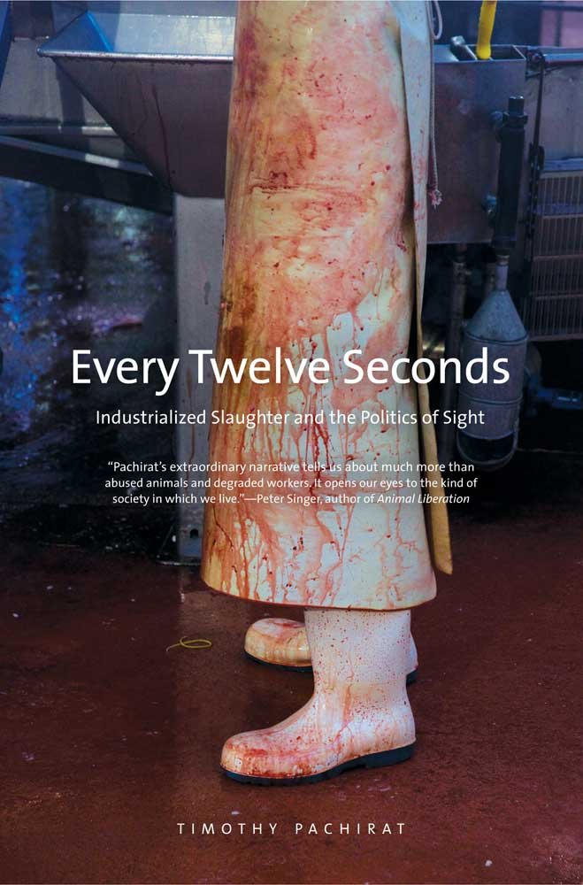 Every Twelve Seconds: Industrialized Slaughter and the Politics of Sight (Yale Agrarian Studies Series) cover image