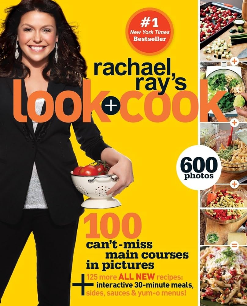 Rachael Ray's Look + Cook: 100 Can't Miss Main Courses in Pictures, Plus 125 All New Recipes: A Cookbook cover image