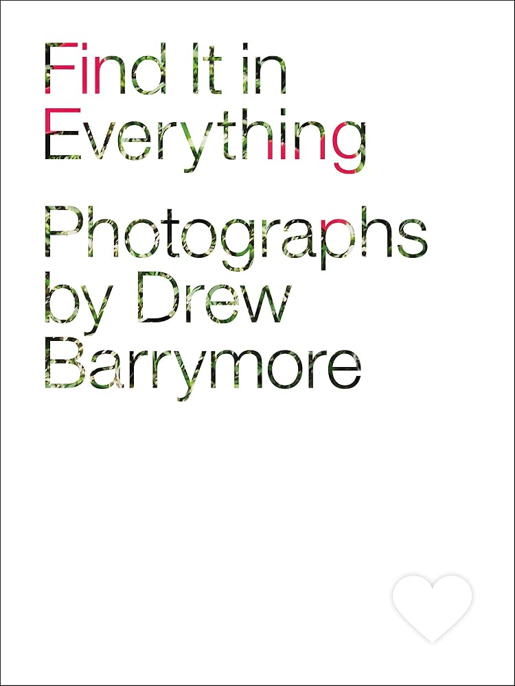 Find It in Everything: Photographs by Drew Barrymore cover image