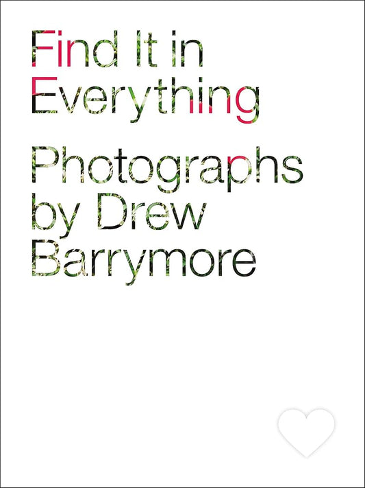 Find It in Everything: Photographs by Drew Barrymore cover image