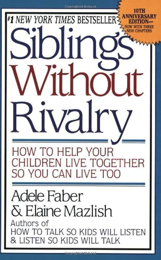 Siblings Without Rivalry: How to Help Your Children Live Together So You Can Live Too cover image