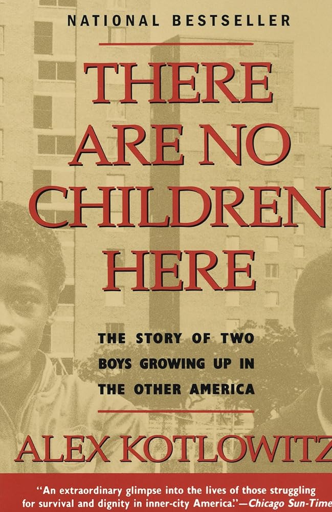 There Are No Children Here: The Story of Two Boys Growing Up in The Other America (Helen Bernstein Book Award) cover image