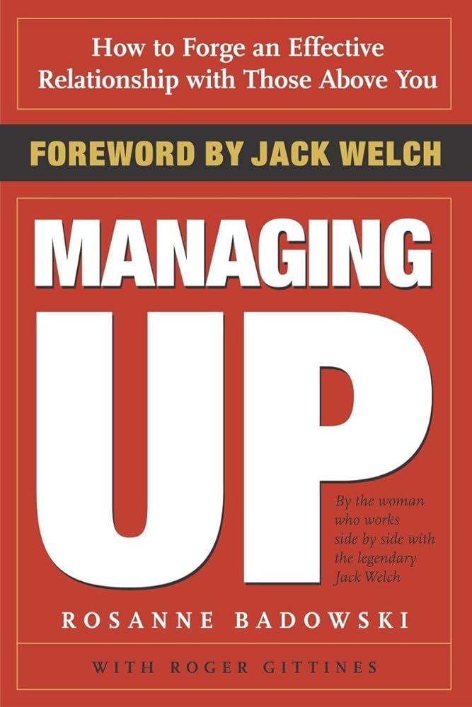 Managing Up: How to Forge an Effective Relationship With Those Above You cover image
