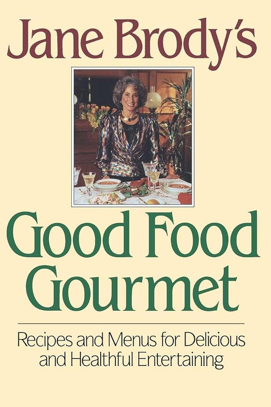 Jane Brody's Good Food Gourmet: Recipes and Menus for Delicious and Healthful Entertaining cover image