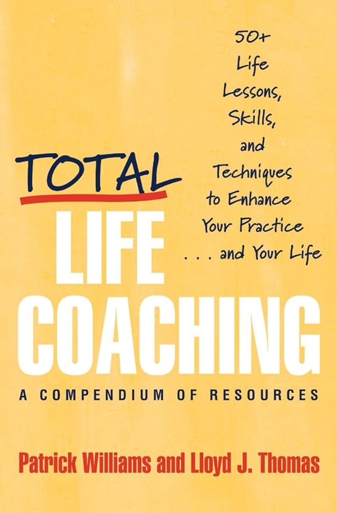 Total Life Coaching: 50+ Life Lessons, Skills, and Techniques to Enhance Your Practice . . . and Your Life cover image