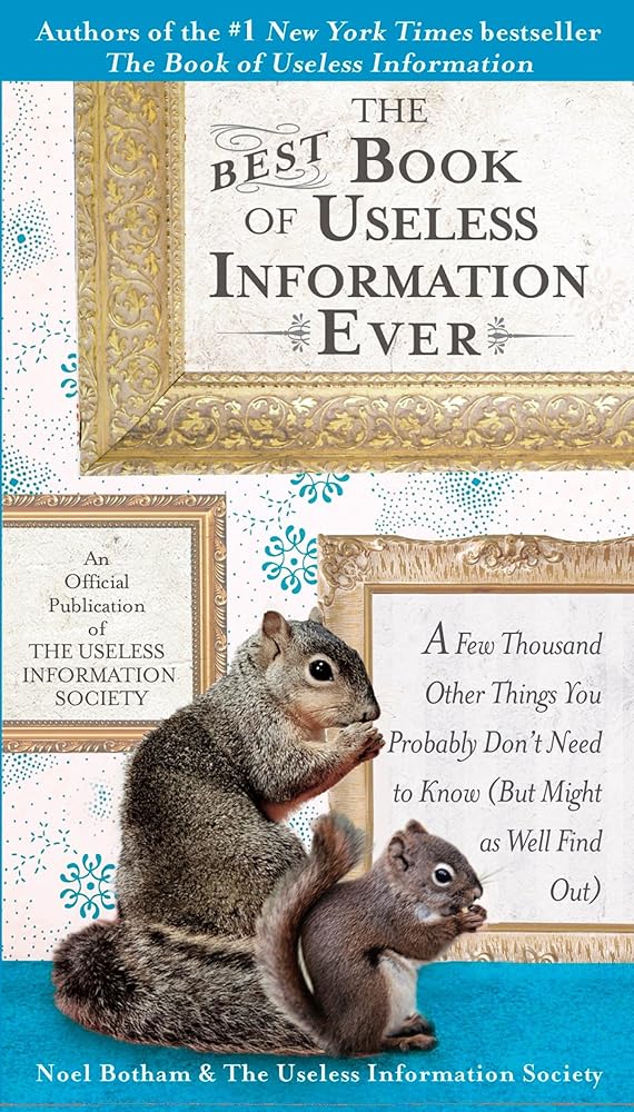 The Best Book of Useless Information Ever: A Few Thousand Other Things You Probably Don't Need to Know (But Might as Well Find Out) cover image